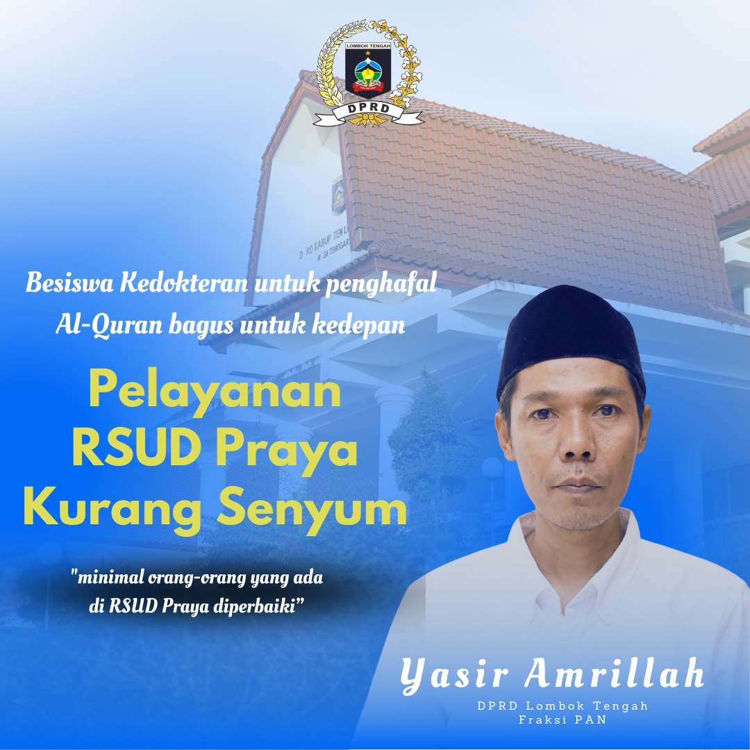 Yasir Amrillah anggota komisi IV DPRD Lombok Tengah partai PAN angkat bicara terkait pelayanan di RSUD Praya